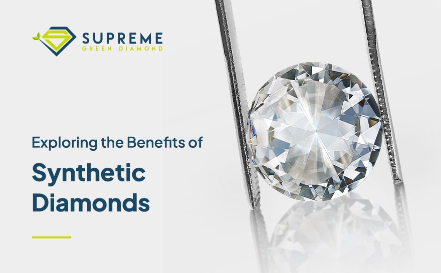 Exploring the Benefits of Synthetic Diamonds