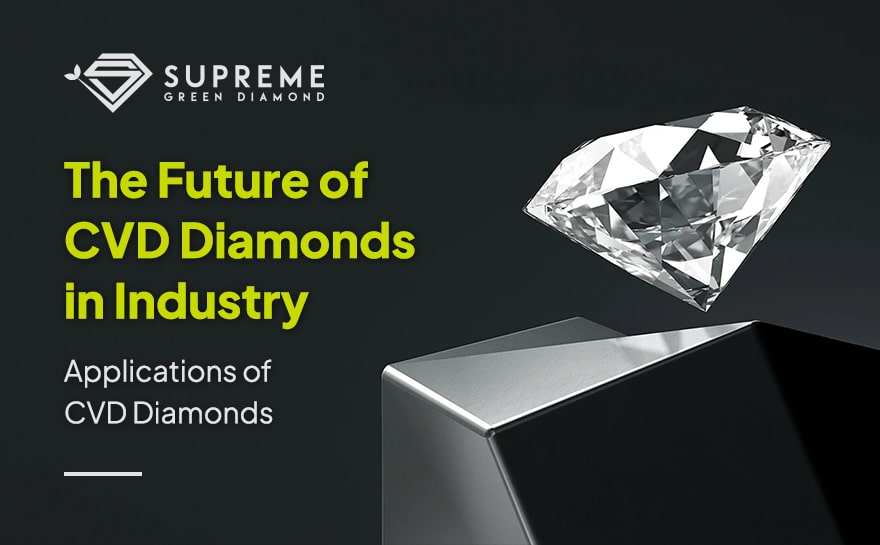 The Future of CVD Diamonds in Industry